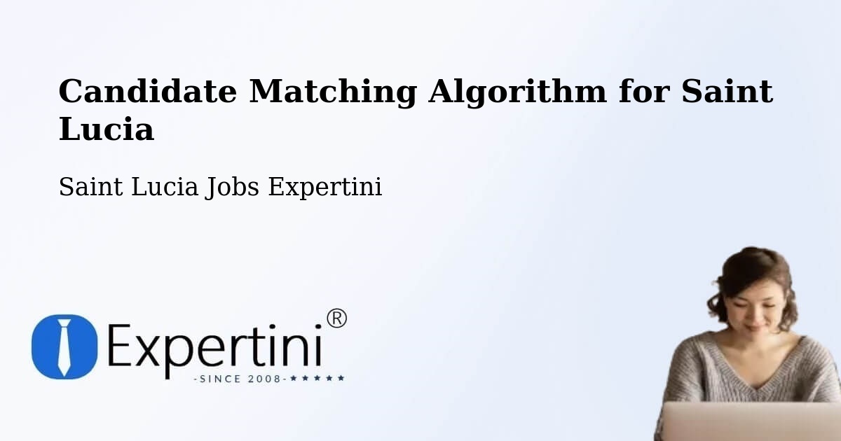 Candidate Matching Algorithm Overview – Jacmel - Saint Lucia Jobs Expertini